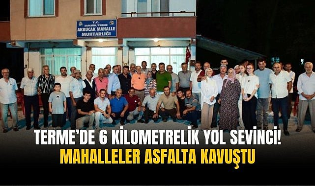Terme’de 6 kilometrelik yol sevinci! Mahalleler asfalta kavuştu