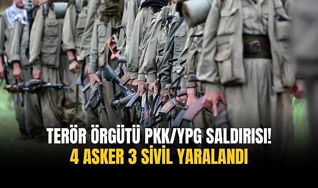 Terör örgütü PKK/YPG saldırısı! 4 asker 3 sivil yaralandı