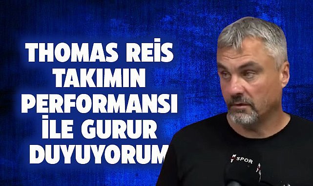 Thomas Reis: Takımın performansı ile gurur duyuyorum