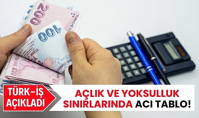 TÜRK-İŞ'ten yoksulluk açıklaması sınırı