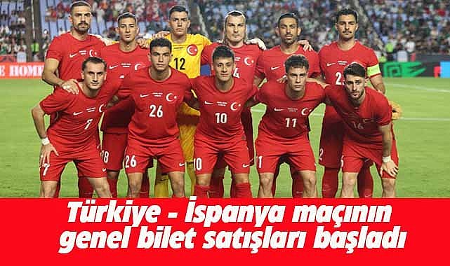 Türkiye - İspanya maçının bilet satışları başladı