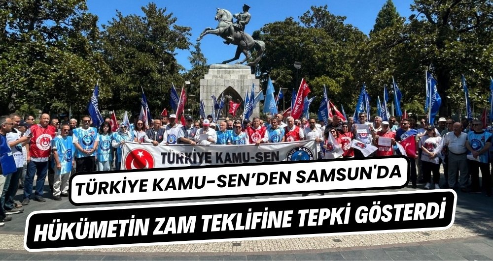 Türkiye Kamu-Sen'den Samsun'da hükümetin zam teklifine tepki gösterdi