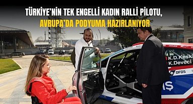 Türkiye’nin tek engelli kadın ralli pilotu Avrupa’da podyuma hazırlanıyor!