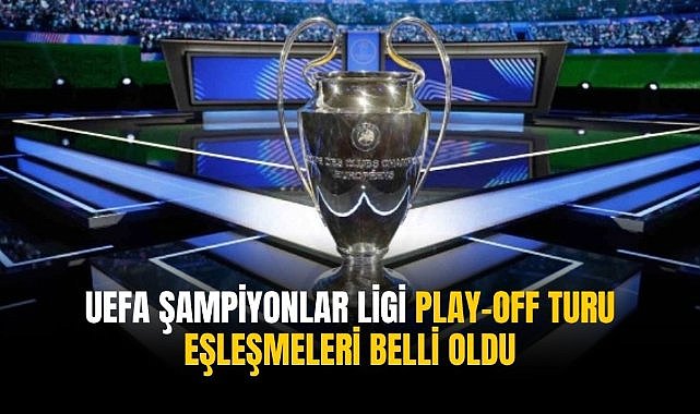 UEFA Şampiyonlar Ligi Play-Off Turu eşleşmeleri belli oldu