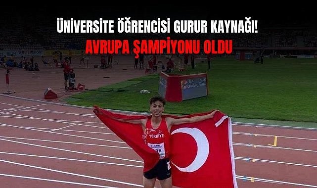 Üniversite öğrencisi gurur kaynağı! Avrupa Şampiyonu oldu