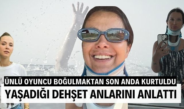 Ünlü oyuncu denizde ölümden döndü