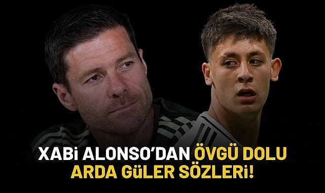 Xabi Alonso'dan övgü dolu Arda Güler sözleri!