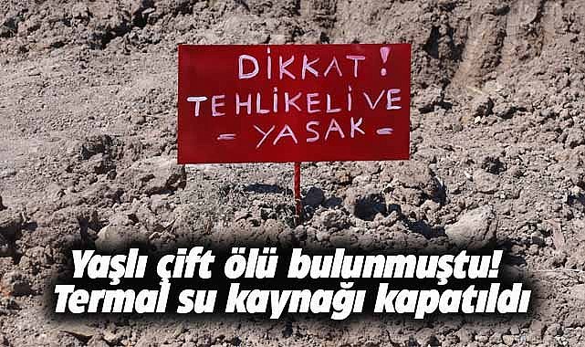 Yaşlı çift ölü bulunmuştu! Termal su kaynağı kapatıldı