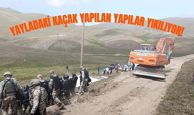 Yayladaki kaçak yapılan yapılar yıkılıyor!