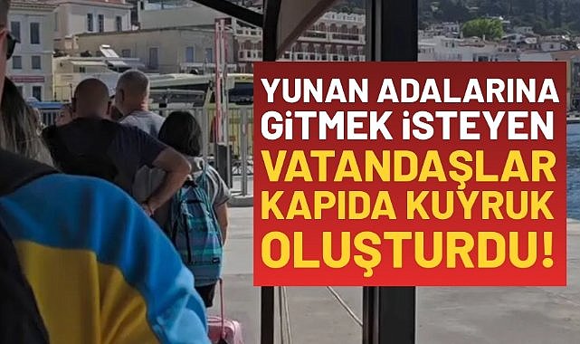 Yunanistan'a gitmek isteyen vatandaşlar uzun kuyruklar oluşturdu!