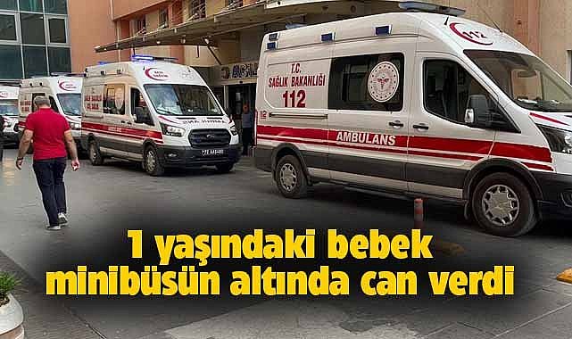 1 yaşındaki çocuğa minibüsün çarptı! Talihsiz bebek hayatını kaybetti