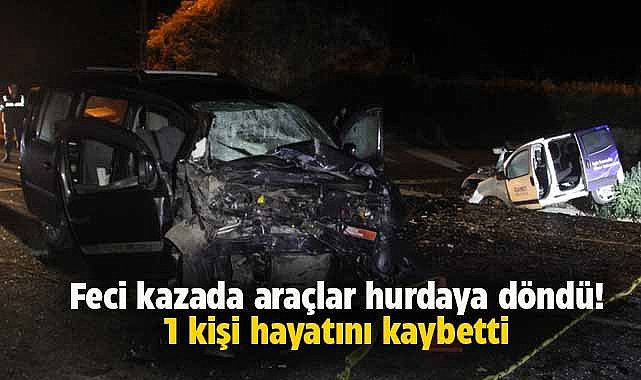 2 hafif ticari araç çarpıştı! 1 kişi öldü, 2 kişi yaralandı