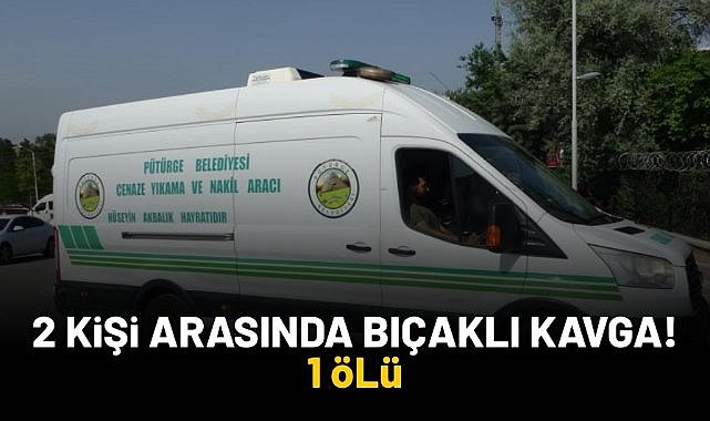 2 kişi arasında bıçaklı kavga! 1 ölü