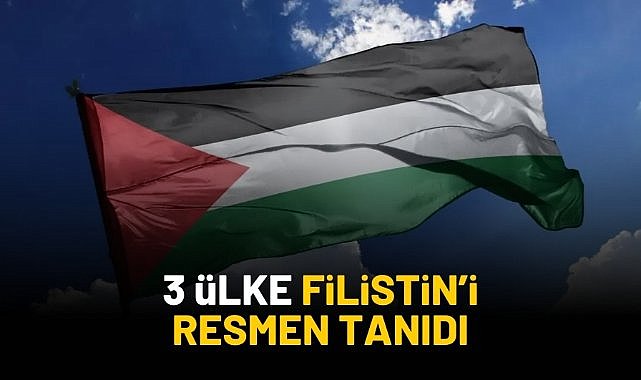 3 ülke Filistin'i resmen tanıdı