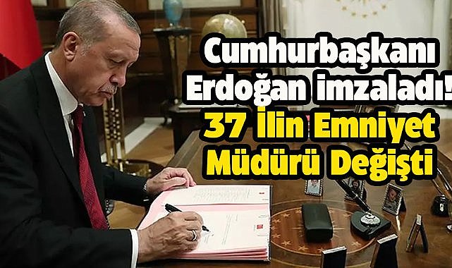 37 ilin emniyet müdürü değişti!