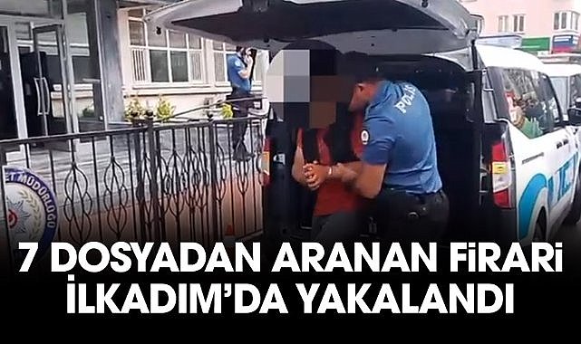 7 dosyadan aranan firari İlkadım’da yakalandı