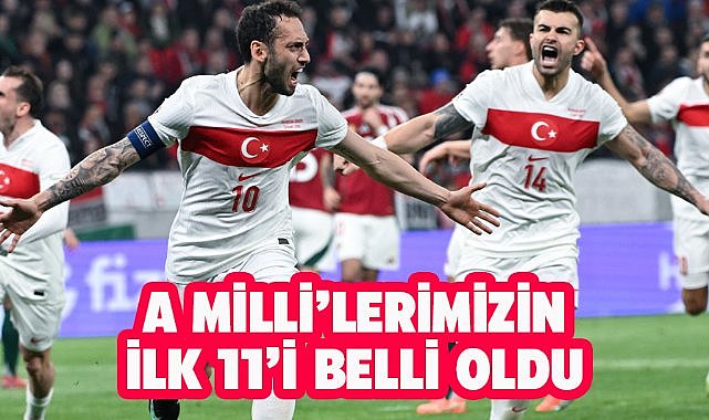 A Millilerimizin ilk 11'i belli oldu