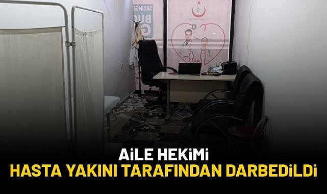 Aile hekimi, hasta yakını tarafından darbedildi