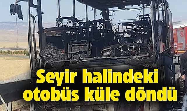 Ankara’da seyir halindeki yolcu otobüsü yanarak kül oldu