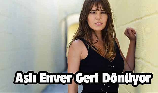 Aslı Enver uzun bir aradan sonra setlere geri dönüyor! 