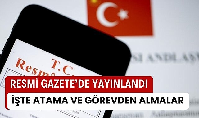 Atama ve görevden alma kararları Resmi Gazete'de