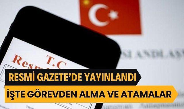 Atama ve görevden alma kararları Resmi Gazete'de