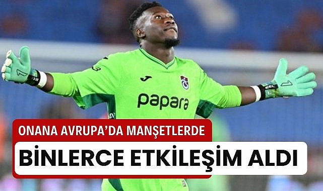 Avrupa, Andre Onana'yı konuşuyor: 'Harika bir başlangıç'