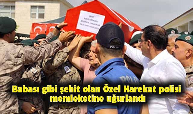 Babası gibi şehit olan Özel Harekat polisi memleketine uğurlandı!