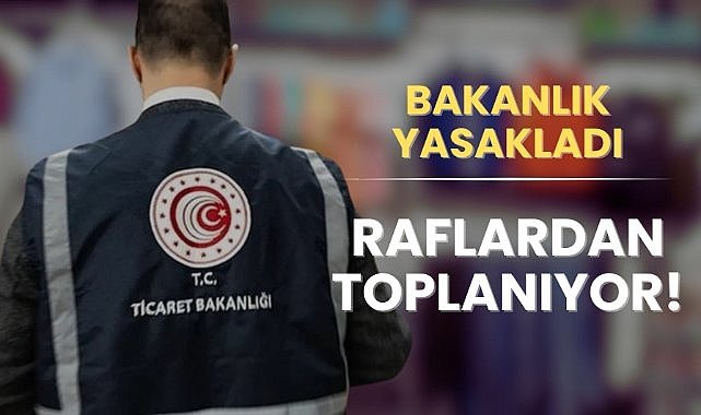 Bakanlık tek tek toplatıyor! Raftan kaldırılıyor