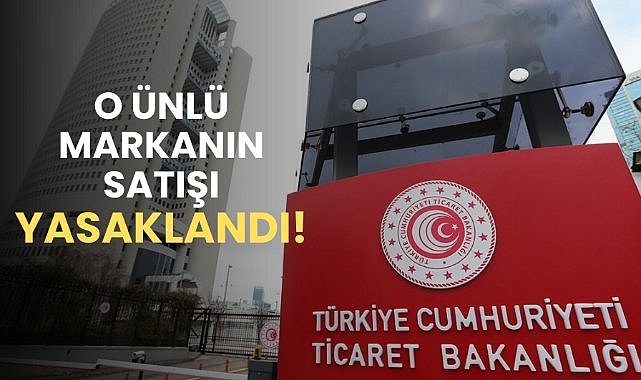 Bakanlık yasakladı! Ünlü markanın ürünü piyasadan apar topar kaldırılıyor
