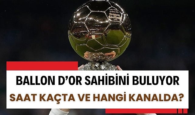 Ballon d'Or ödül töreni ne zaman, saat kaçta ve hangi kanalda? Ballon d'Or 2025 adayları listesi