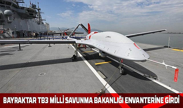 Bayraktar TB3 Milli Savunma Bakanlığı envanterine girdi
