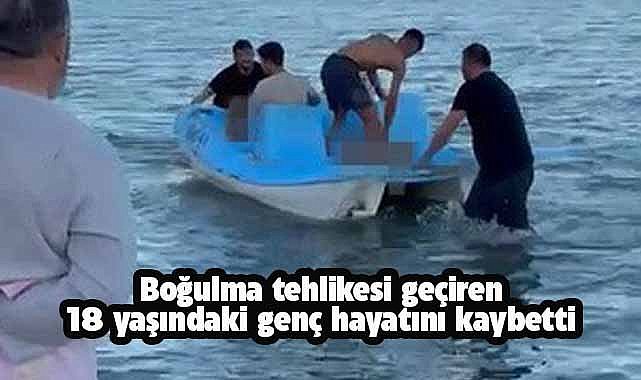 Boğulma tehlikesi geçiren 18 yaşındaki Emrah Gin hayatını kaybetti