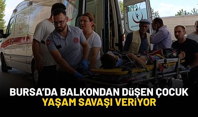 Bursa'da balkondan düşen çocuk yaşam savaşı veriyor
