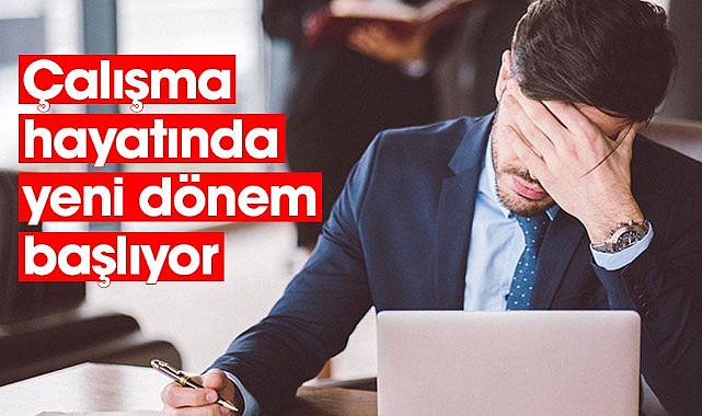 Çalışma hayatında yeni dönem başlıyor