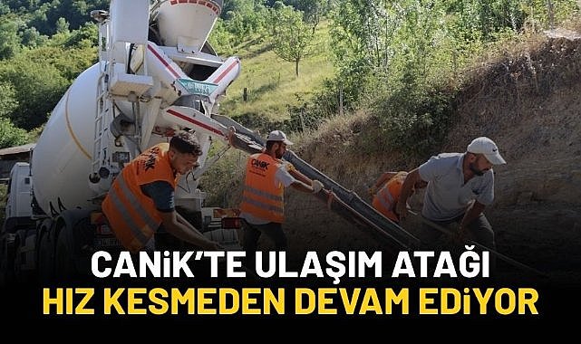 Canik'te ulaşım atağı hız kesmeden devam ediyor