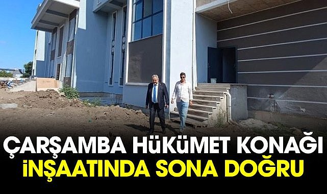 Çarşamba Hükümet Konağı inşaatında sona doğru