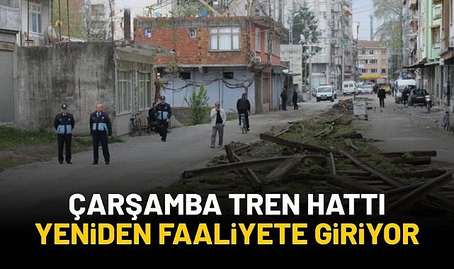 Çarşamba tren hattı yeniden faaliyete giriyor