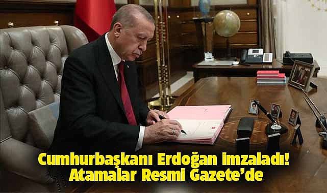 Cumhurbaşkanı Erdoğan imzaladı! Atamalar Resmi Gazete'de
