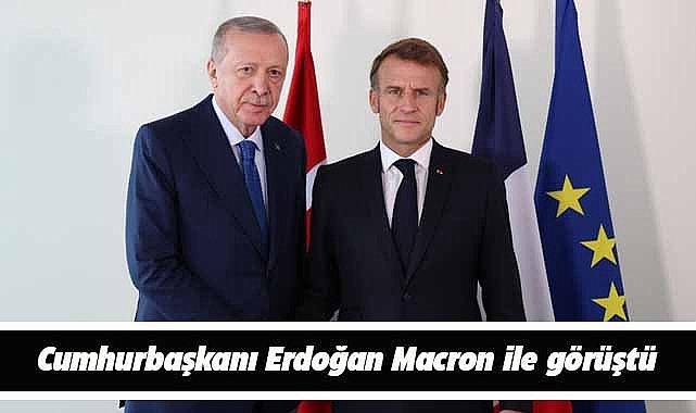 Cumhurbaşkanı Erdoğan, Macron ile görüştü