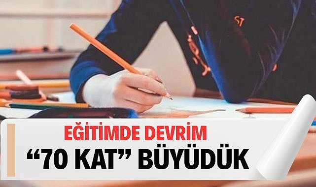 Eğitimde tarihe geçen rakamlar: 70 kat büyüdü