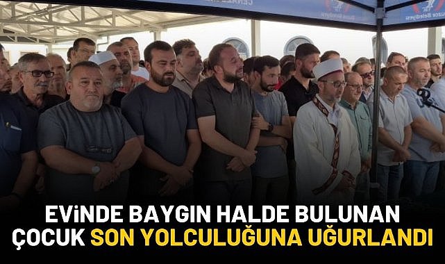 Evinde baygın halde bulunan çocuk son yolculuğuna uğurlandı