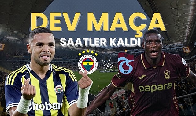 Fenerbahçe-Trabzonspor maçına doğru