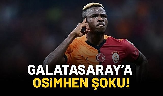 Galatasaray'a Osimhen şoku