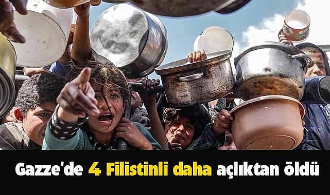 Gazze'de 4 Filistinli daha açlıktan öldü