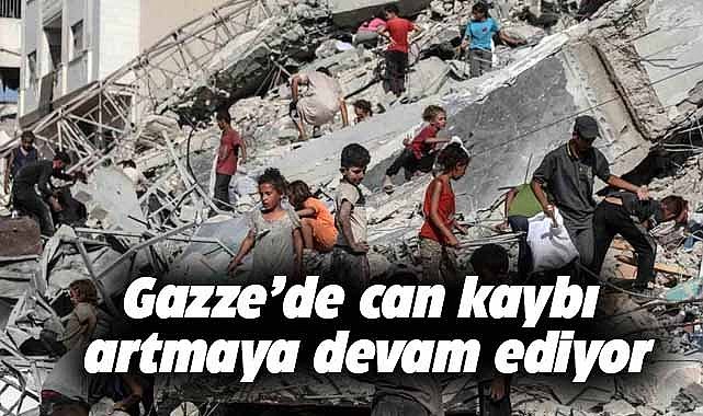 Gazze’de can kaybı artmaya devam ediyor!