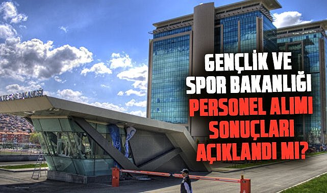 Gençlik ve Spor Bakanlığı personel alımı sonuçları açıklandı mı?