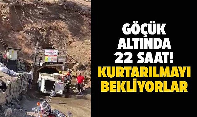 Göçük altındaki 22 saat! Kurtarılmayı bekliyorlar
