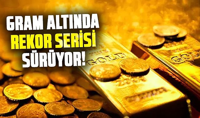 Gram altında rekor serisi sürüyor! 8 Eylül gram altın ne kadar?