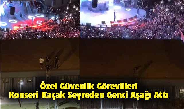 Güvenlik görevlileri hadlerini aştı! Konseri kaçak izleyen genci çatıdan aşağı attılar